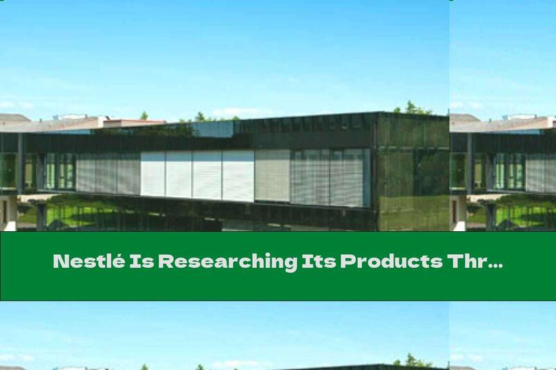 Nestlé Is Researching Its Products Through A New Unit