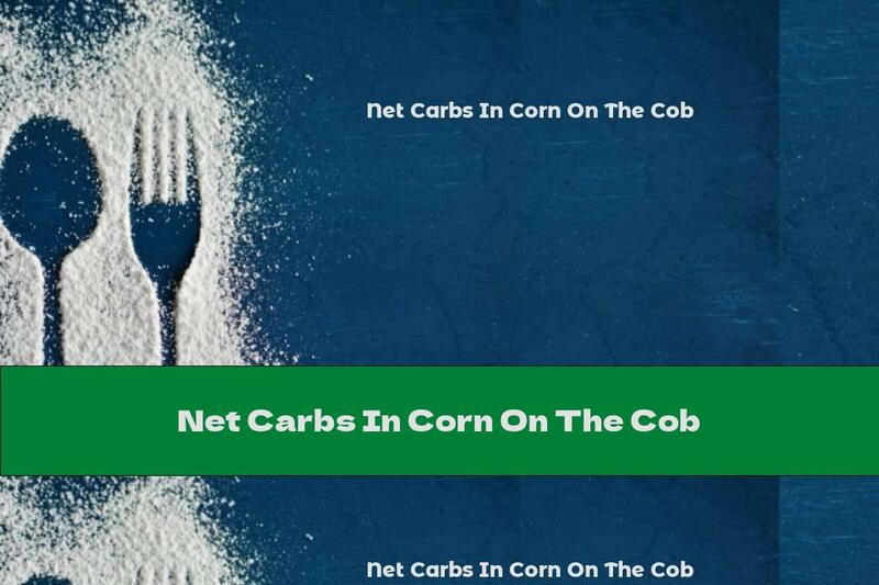 Net Carbs In Corn On The Cob