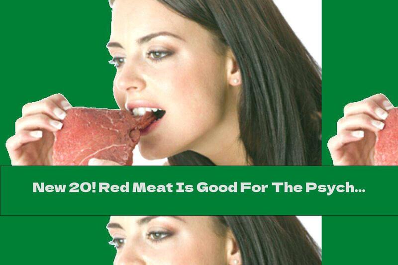 New 20! Red Meat Is Good For The Psyche