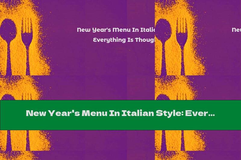 New Year's Menu In Italian Style: Everything Is Thought Out For You