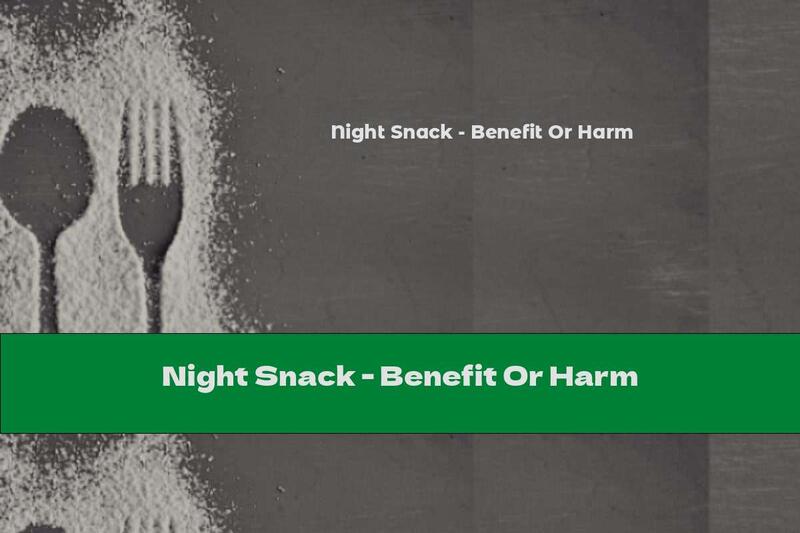 Night Snack - Benefit Or Harm