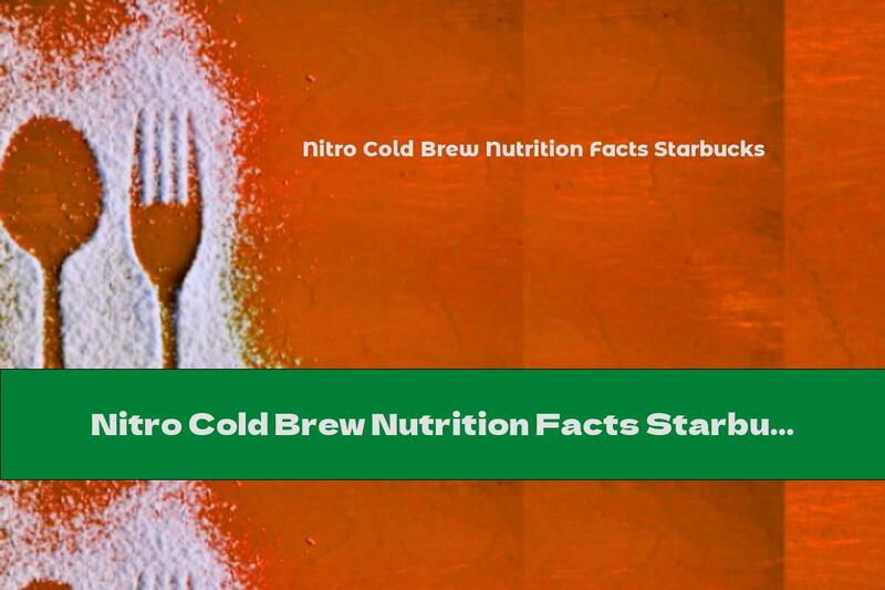 Nitro Cold Brew Nutrition Facts Starbucks