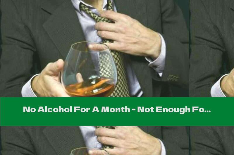 No Alcohol For A Month - Not Enough For The Liver