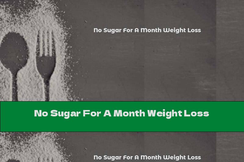 No Sugar For A Month Weight Loss