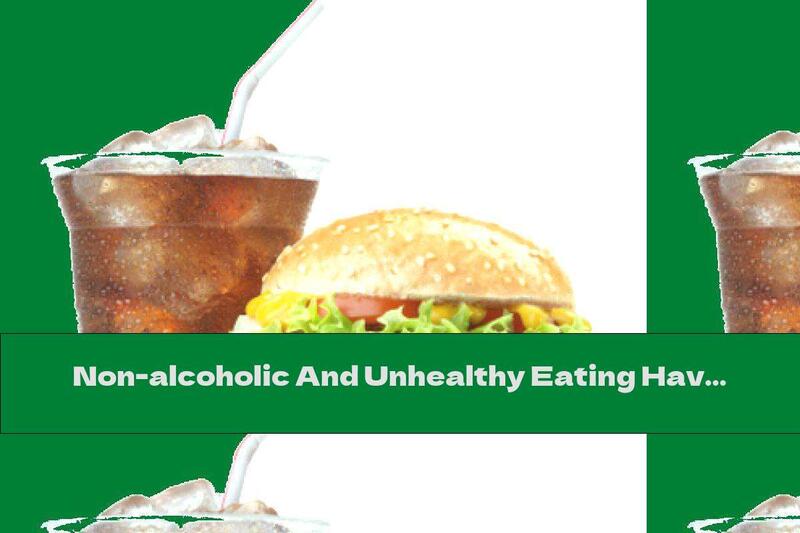 Non-alcoholic And Unhealthy Eating Have Nothing To Do ?!