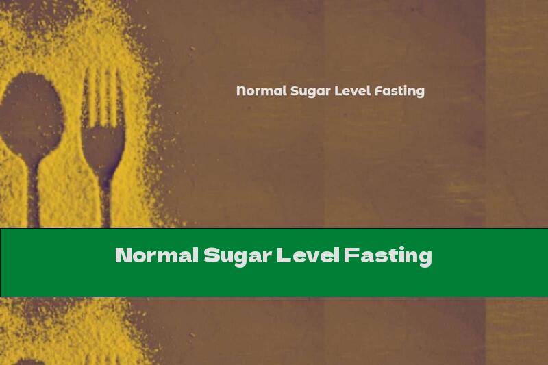 Normal Sugar Level Fasting