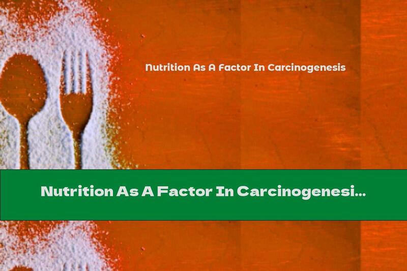 Nutrition As A Factor In Carcinogenesis