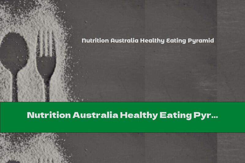 Nutrition Australia Healthy Eating Pyramid