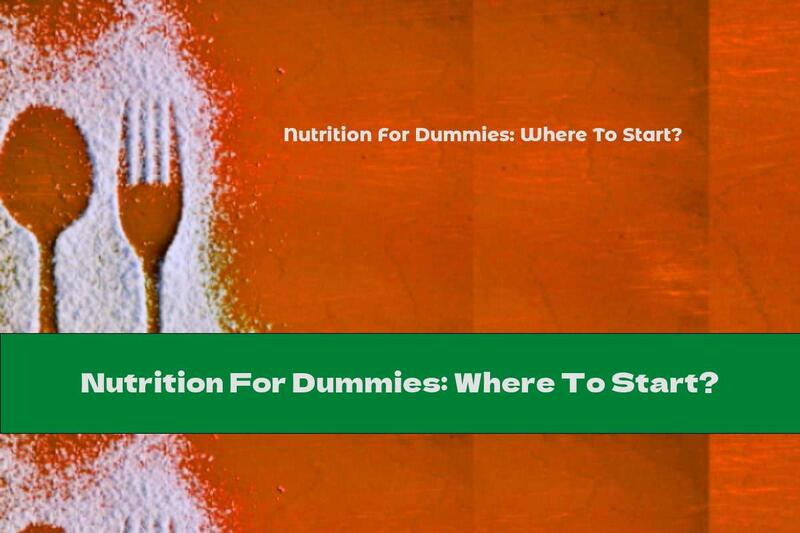 Nutrition For Dummies: Where To Start?
