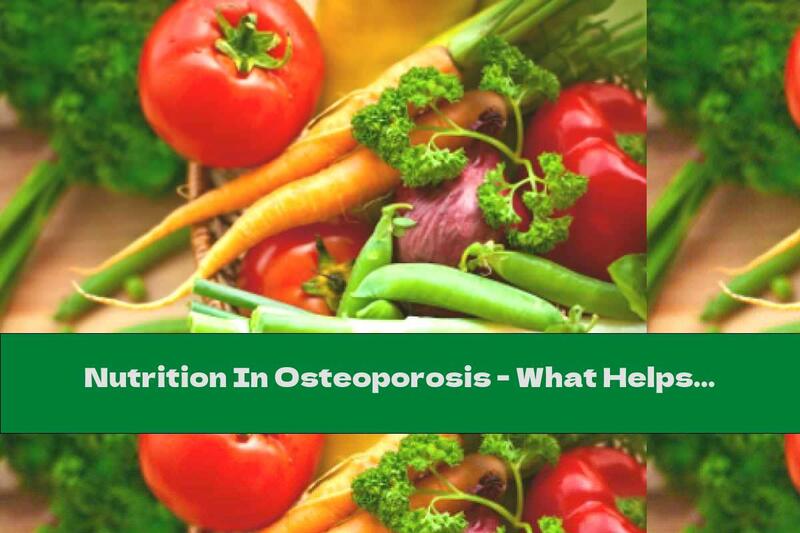 Nutrition In Osteoporosis - What Helps Us And What Harms Us?