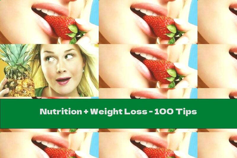 Nutrition + Weight Loss - 100 Tips