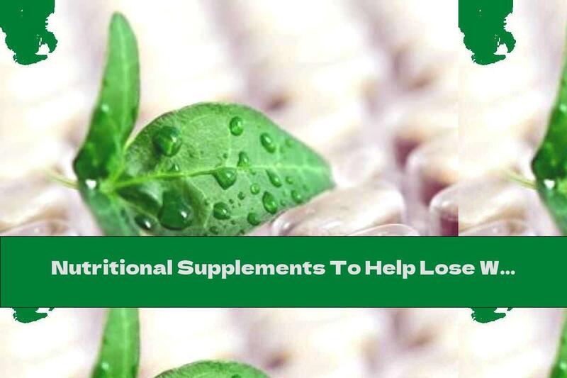 Nutritional Supplements To Help Lose Weight (Part I)