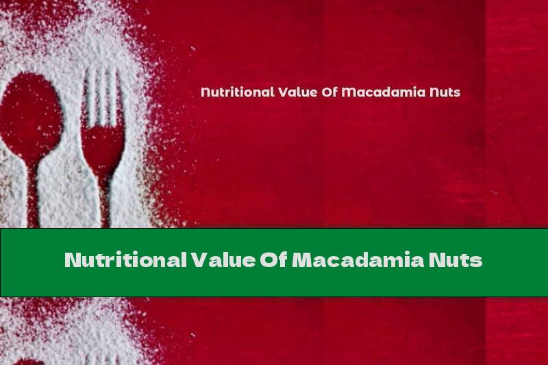 Nutritional Value Of Macadamia Nuts