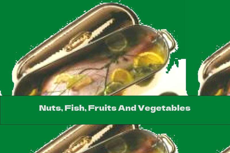Nuts, Fish, Fruits And Vegetables