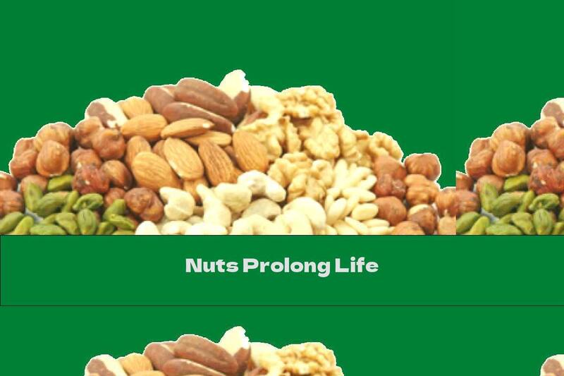 Nuts Prolong Life