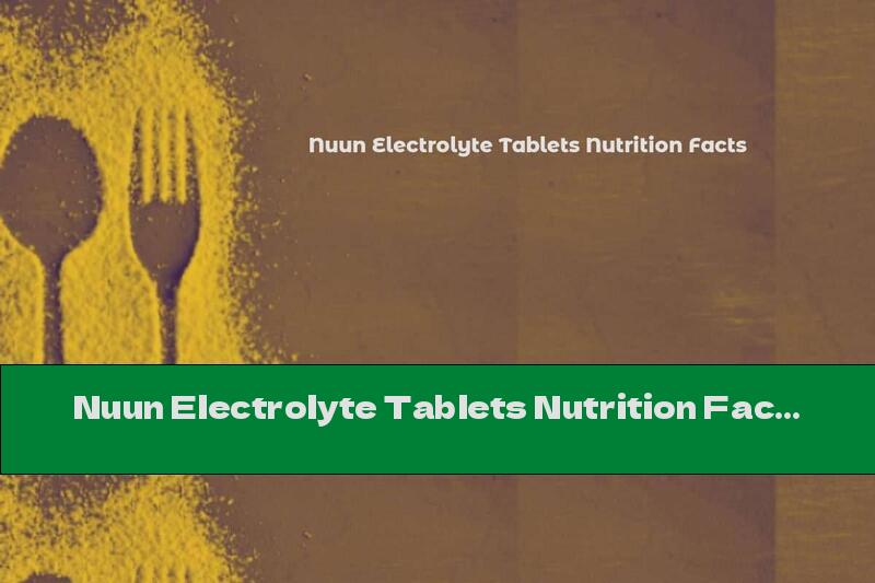 Nuun Electrolyte Tablets Nutrition Facts