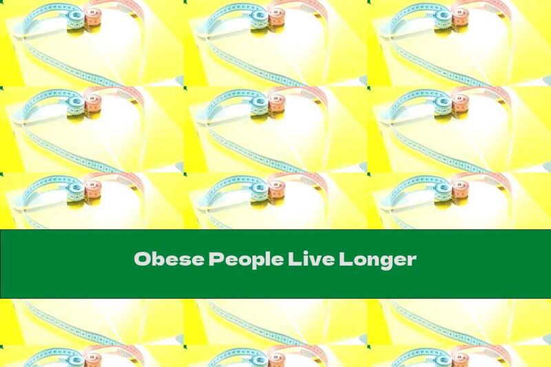 Obese People Live Longer