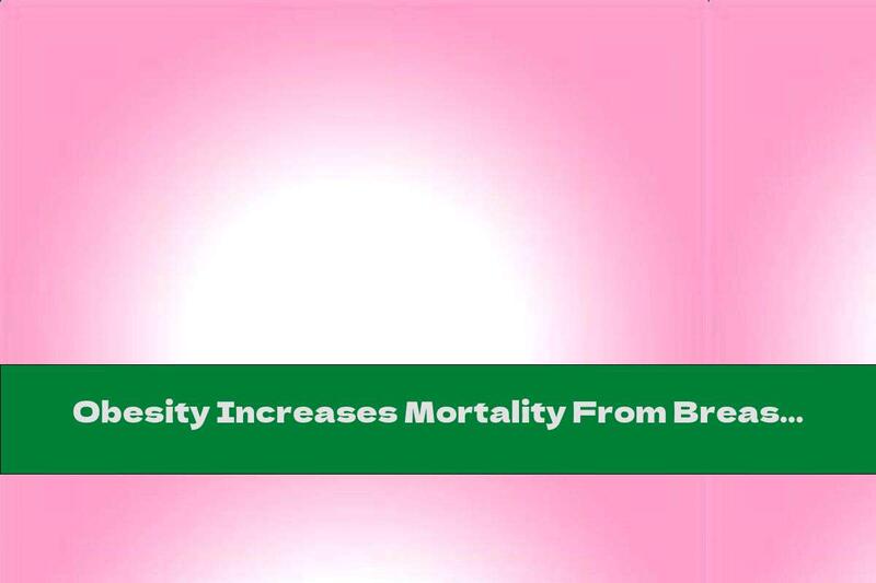 Obesity Increases Mortality From Breast Cancer