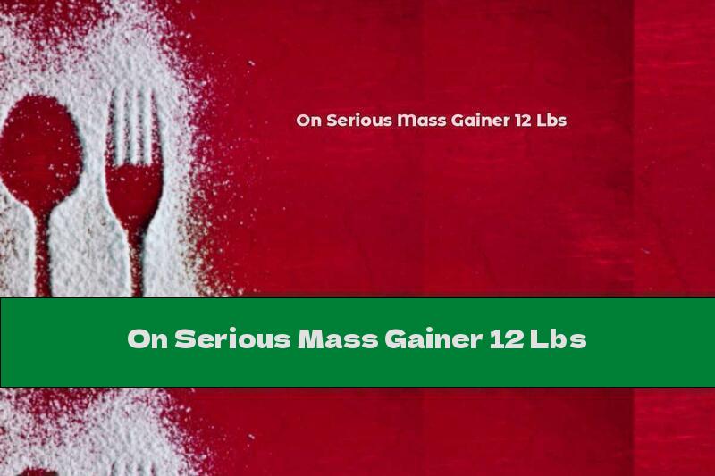 On Serious Mass Gainer 12 Lbs