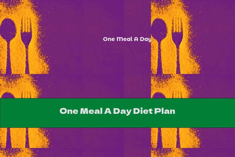 One Meal A Day Diet Plan