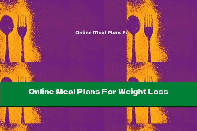 Online Meal Plans For Weight Loss