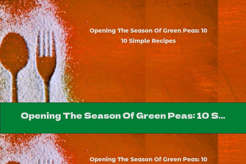 Opening The Season Of Green Peas: 10 Simple Recipes