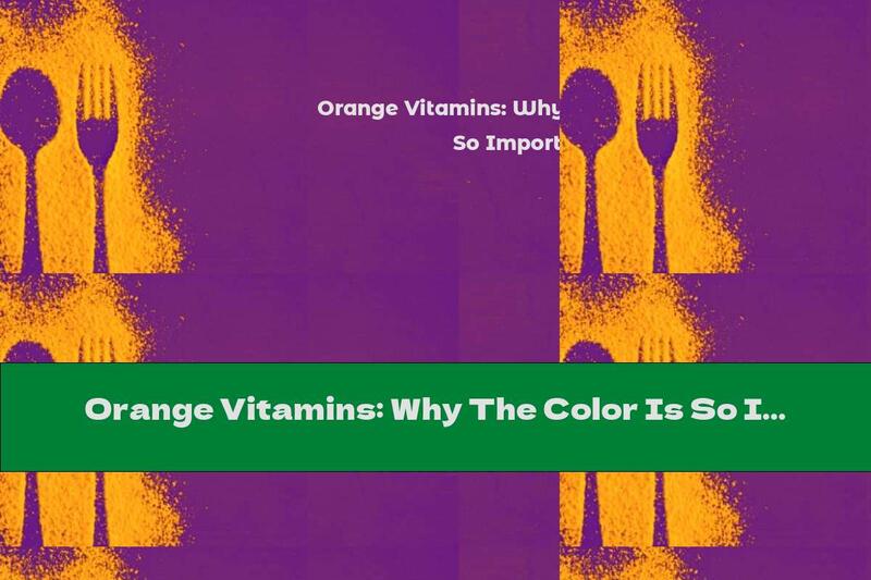 Orange Vitamins: Why The Color Is So Important