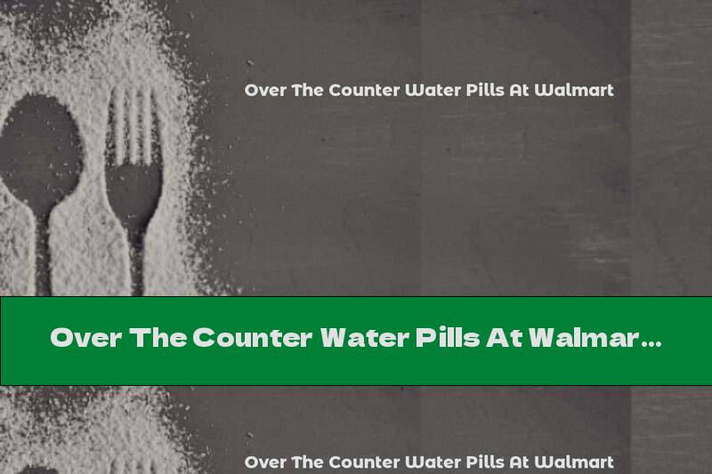 Over The Counter Water Pills At Walmart
