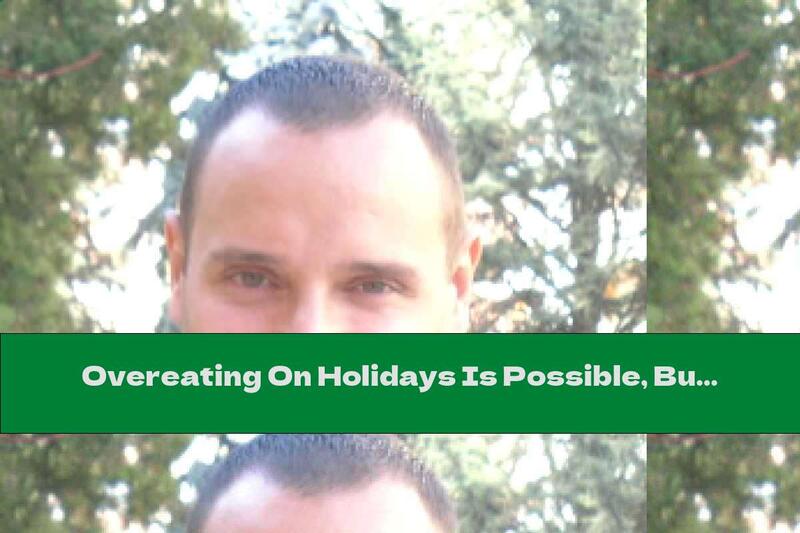 Overeating On Holidays Is Possible, But With Quality Food
