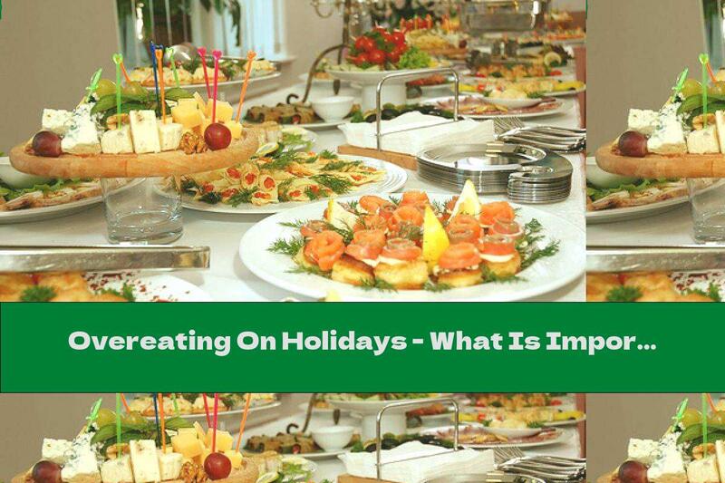 Overeating On Holidays - What Is Important To Know?