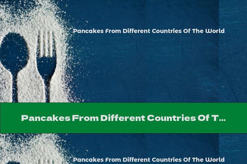 Pancakes From Different Countries Of The World