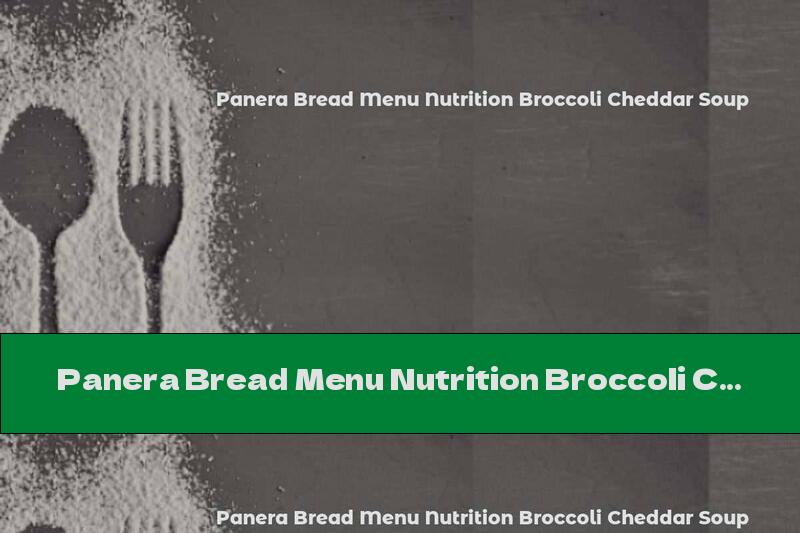 Panera Bread Menu Nutrition Broccoli Cheddar Soup