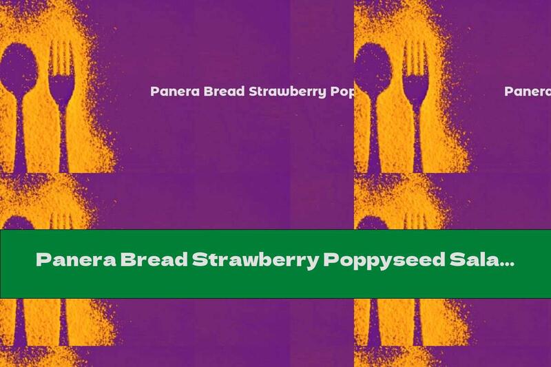 Panera Bread Strawberry Poppyseed Salad Nutrition