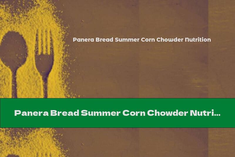 Panera Bread Summer Corn Chowder Nutrition