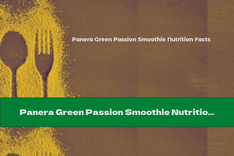 Panera Green Passion Smoothie Nutrition Facts