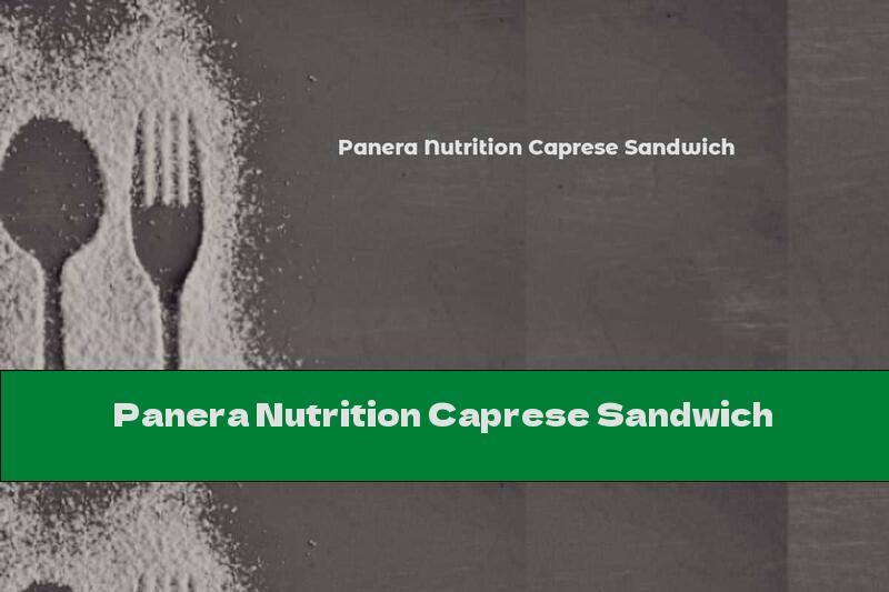 Panera Nutrition Caprese Sandwich