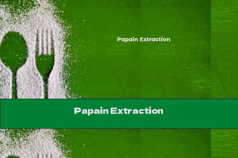 Papain Extraction
