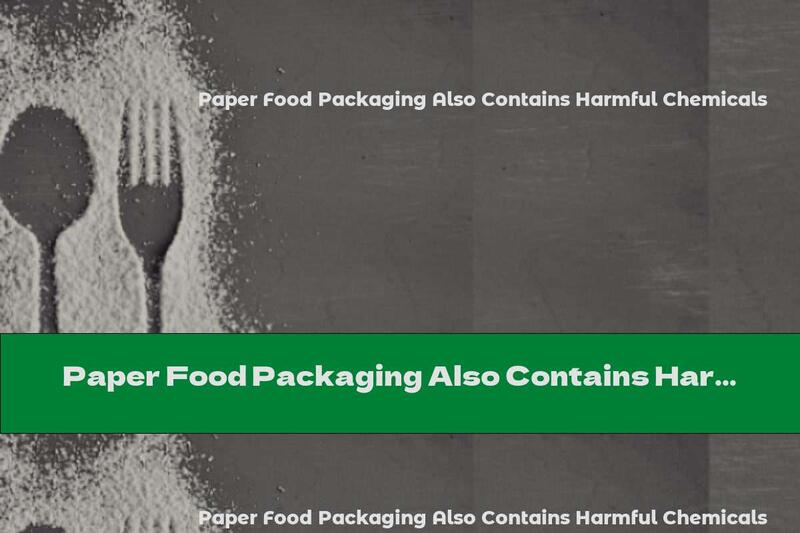 Paper Food Packaging Also Contains Harmful Chemicals