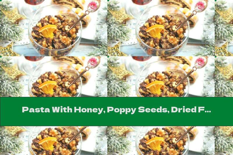 Pasta With Honey, Poppy Seeds, Dried Fruits And Nuts