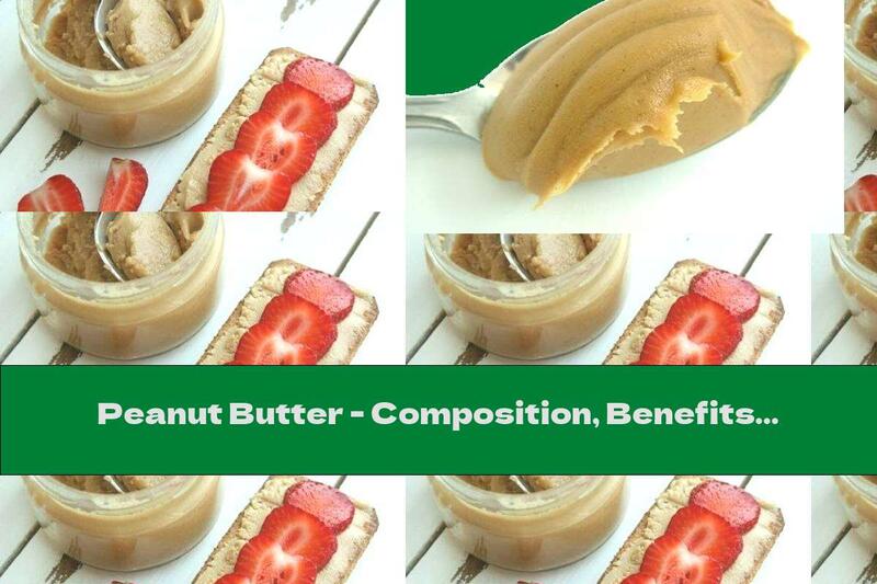 Peanut Butter - Composition, Benefits And Harms Of Its Consumption