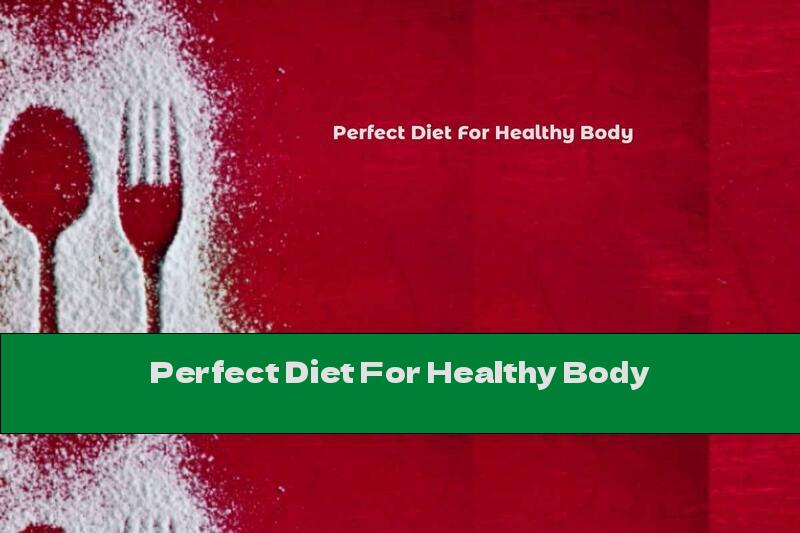 Perfect Diet For Healthy Body