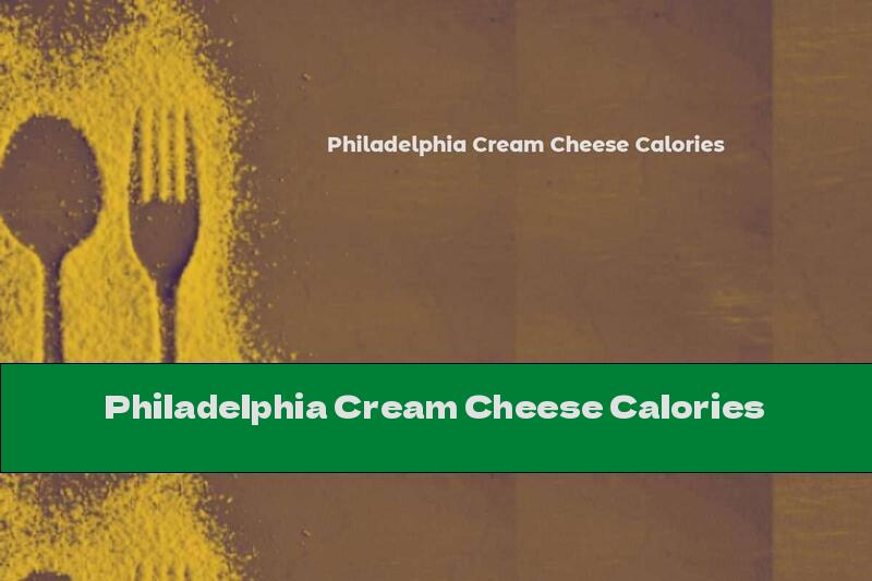 Philadelphia Cream Cheese Calories