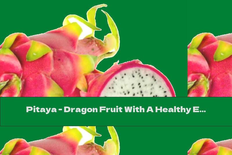 Pitaya - Dragon Fruit With A Healthy Effect
