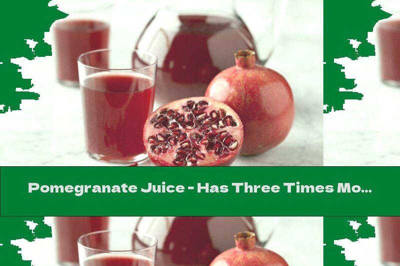Pomegranate Juice - Has Three Times More Antioxidants