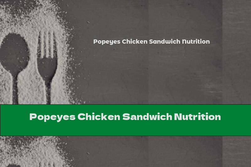 Popeyes Chicken Sandwich Nutrition