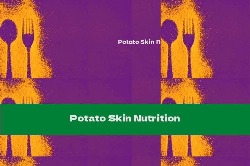 Potato Skin Nutrition