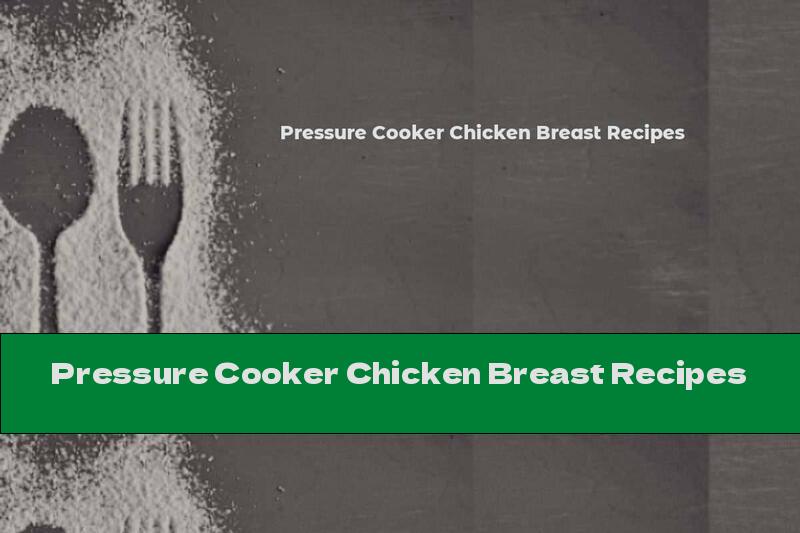 Pressure Cooker Chicken Breast Recipes
