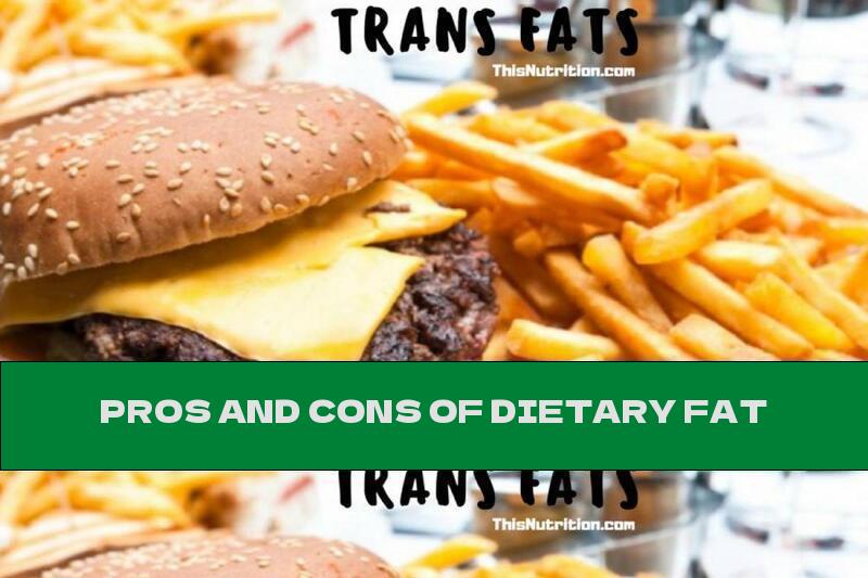 PROS AND CONS OF DIETARY FAT