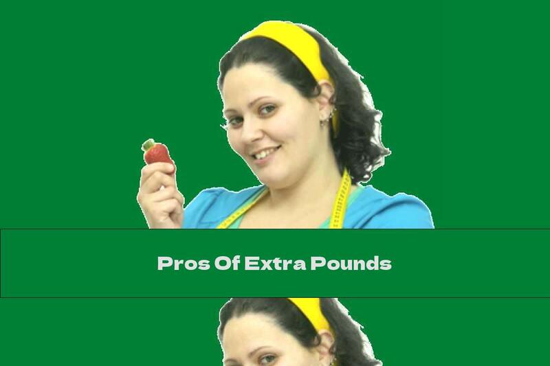 Pros Of Extra Pounds