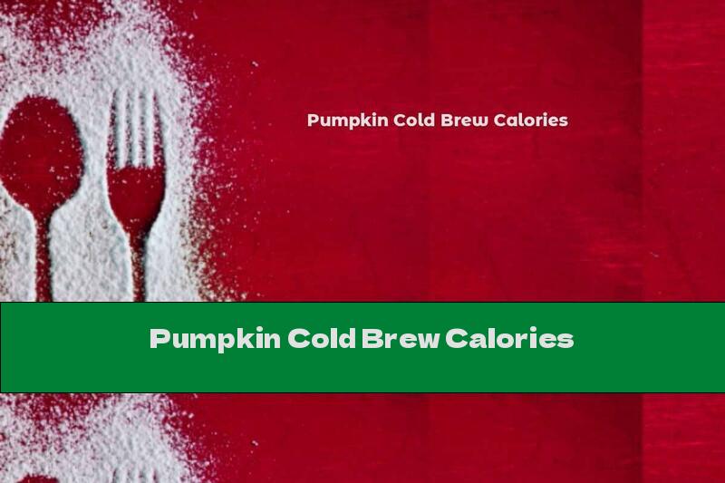 Pumpkin Cold Brew Calories